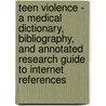 Teen Violence - A Medical Dictionary, Bibliography, And Annotated Research Guide To Internet References door Icon Health Publications