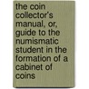 The Coin Collector's Manual, Or, Guide to the Numismatic Student in the Formation of a Cabinet of Coins door Henry Noel Humphreys