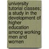 University Tutorial Classes; A Study In The Development Of Higher Education Among Working Men And Women