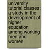 University Tutorial Classes; A Study In The Development Of Higher Education Among Working Men And Women door Albert Mansbridge