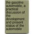 the Gasoline Automobile, a Practical Discussion of the Development and Present Status of the Automobile