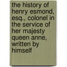 the History of Henry Esmond, Esq., Colonel in the Service of Her Majesty Queen Anne, Written by Himself door William Makepeace Thackeray