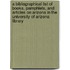 A Bibliographical List of Books, Pamphlets, and Articles on Arizona in the University of Arizona Library