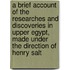 A Brief Account Of The Researches And Discoveries In Upper Egypt, Made Under The Direction Of Henry Salt