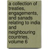 A Collection Of Treaties, Engagements, And Sanads Relating To India And Neighbouring Countries, Volume 6 door Dept India. Foreign