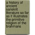A History Of Ancient Sanskrit Literature So Far As It Illustrates The Primitive Religion Of The Brahmans