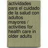 Actividades para el cuidado de la salud con adultos mayores / Activities for health care in older adults door Cristina H. Bolanos