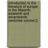 Introduction to the Literature of Europe, in the Fifteenth, Sixteenth and Seventeenth Centuries Volume 2 door Henry Hallam