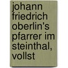 Johann Friedrich Oberlin's Pfarrer Im Steinthal, Vollst door Johann Friedrich Oberlin