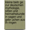 Kleine Beitr Ge Zur Deutschen Mythologie, Sitten Und Heimathskunde In Sagen Und Gebr Uchen Aus Th Ringen by August Witzschel