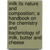 Milk Its Nature and Composition; a Handbook on the Chemistry and Bacteriology of Milk, Butter and Cheese by Charles Morton Aikman