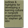 Outlines & Highlights For Developing A Learning Culture In Nonprofit Organizations By Stephen Gill, Isbn door Cram101 Textbook Reviews