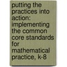 Putting the Practices Into Action: Implementing the Common Core Standards for Mathematical Practice, K-8 door Susan O'Connell