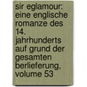 Sir Eglamour: Eine Englische Romanze Des 14. Jahrhunderts Auf Grund Der Gesamten Berlieferung, Volume 53 by Gustav Schleich