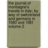 The Journal of Montaigne's Travels in Italy; By Way of Switzerland and Germany in 1580 and 1581 Volume 2 door Michel De Montaigne