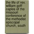 The Life Of Rev. William Goff Caples Of The Missouri Conference Of The Methodist Episcopal Church, South