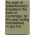 The State of Addenbrooke's Hospital in the Town of Cambridge, for the Year Ending Michaelmas M.Dcc.Lxxi.