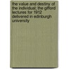 The Value and Destiny of the Individual; The Gifford Lectures for 1912 Delivered in Edinburgh University door Bernard Bosanquet