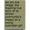 We Are One Village: The Inspiring True Story of an African Community's Impact on a Young Australian Girl door Nikki Lovell