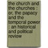 the Church and the Churches : Or, the Papacy and the Temporal Power : an Historical and Political Review