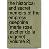the Historical and Secret Memoirs of the Empress Josephine (Marie Rose Tascher De La Pagerie) (Volume 2) door Marie-Anne Ad�La�De Lenormand