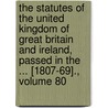 the Statutes of the United Kingdom of Great Britain and Ireland, Passed in the ... [1807-69]., Volume 80 by Great Britain