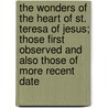 the Wonders of the Heart of St. Teresa of Jesus; Those First Observed and Also Those of More Recent Date door Simon Des Saints Joseph Et Therese