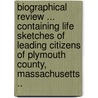 Biographical Review ... Containing Life Sketches of Leading Citizens of Plymouth County, Massachusetts .. door Biographical Review Publishing Comp Pub