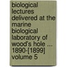 Biological Lectures Delivered at the Marine Biological Laboratory of Wood's Hole ... 1890-[1899] Volume 5 by Marine Biological Laboratory