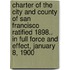 Charter Of The City And County Of San Francisco Ratified 1898.. In Full Force And Effect, January 8, 1900
