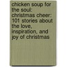 Chicken Soup For The Soul: Christmas Cheer: 101 Stories About The Love, Inspiration, And Joy Of Christmas door Jack Canfield Mark Victor Hansen and Amy