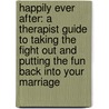 Happily Ever After: A Therapist Guide to Taking the Fight Out and Putting the Fun Back Into Your Marriage door L. Andrews