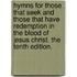 Hymns for Those That Seek and Those That Have Redemption in the Blood of Jesus Christ. the Tenth Edition.