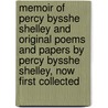 Memoir of Percy Bysshe Shelley and Original Poems and Papers by Percy Bysshe Shelley, Now First Collected by Thomas Medwin