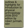 Outlines & Highlights For Introduction To Physical Anthropology 2009-2010 Edition By Robert Jurmain, Isbn door Cram101 Textbook Reviews
