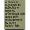 Outlines & Highlights For Textbook Of Regional Anesthesia And Acute Pain Management By Admir Hadzic, Isbn door Cram101 Textbook Reviews