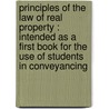 Principles of the Law of Real Property : Intended As a First Book for the Use of Students in Conveyancing door T. Cyprian B. 1854 Williams