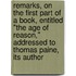 Remarks, on the First Part of a Book, Entitled "The Age of Reason," Addressed to Thomas Paine, Its Author