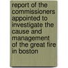 Report of the Commissioners Appointed to Investigate the Cause and Management of the Great Fire in Boston door Boston (Mass.). Commissioners to I. Fire