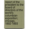 Report of the President to the Board of Directors of the World's Columbian Exposition; Chicago, 1892-1893 door Harlow Niles Higinbotham