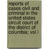 Reports Of Cases Civil And Criminal In The United States Circuit Court Of The District Of Columbia; Vol I