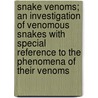 Snake Venoms; An Investigation Of Venomous Snakes With Special Reference To The Phenomena Of Their Venoms door Hideyo Noguchi