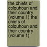 The Chiefs Of Colquhoun And Their Country (Volume 1) The Chiefs Of Colquhoun And Their Country (Volume 1) by William Fraser