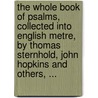 The whole book of psalms, collected into English metre, by Thomas Sternhold, John Hopkins and others, ... door See Notes Multiple Contributors