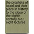 the Prophets of Israel and Their Place in History to the Close of the Eighth Century B.C.: Eight Lectures