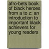 Afro-Bets Book Of Black Heroes From A To Z: An Introduction To Important Black Achievers For Young Readers door Wade Hudson