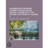 An American Citizenship Course In United States History (Volume 2); Course With Type Studies, For Grade Vi door American School Citizenship League