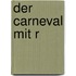 Der Carneval Mit R