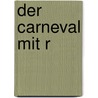 Der Carneval Mit R door Anton Fahne