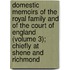 Domestic Memoirs Of The Royal Family And Of The Court Of England (Volume 3); Chiefly At Shene And Richmond